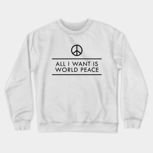 World Peace - All I want is world peace Crewneck Sweatshirt